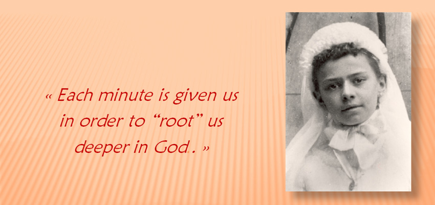 "Each minute is given us in order to “root” us deeper in God"