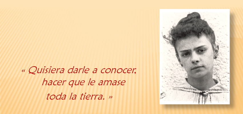 "¡ Quisiera darle a conocer, hacer que le amase toda la tierra !  "